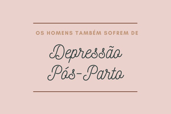 Os homens também sofrem de Depressão pós-parto