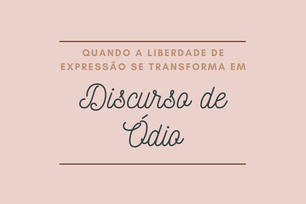 Quando a liberdade de expressão se transforma em discurso de ódio